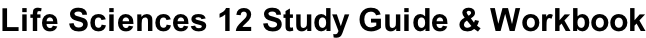 Life Sciences 12 Study Guide & Workbook